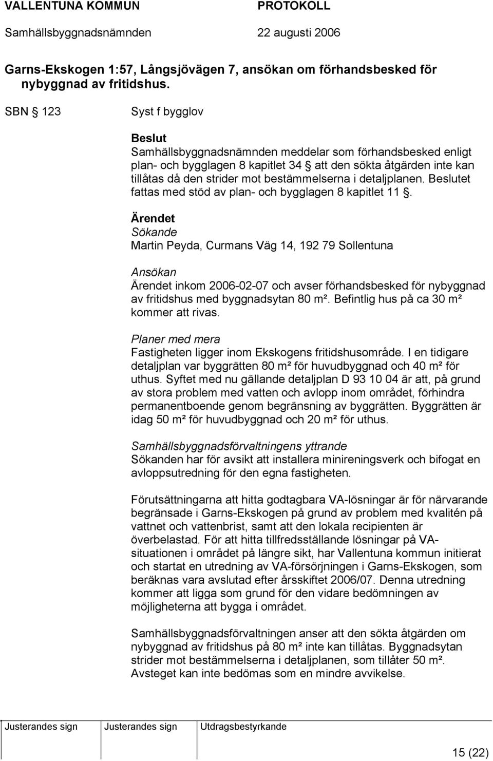 detaljplanen. et fattas med stöd av plan- och bygglagen 8 kapitlet 11.