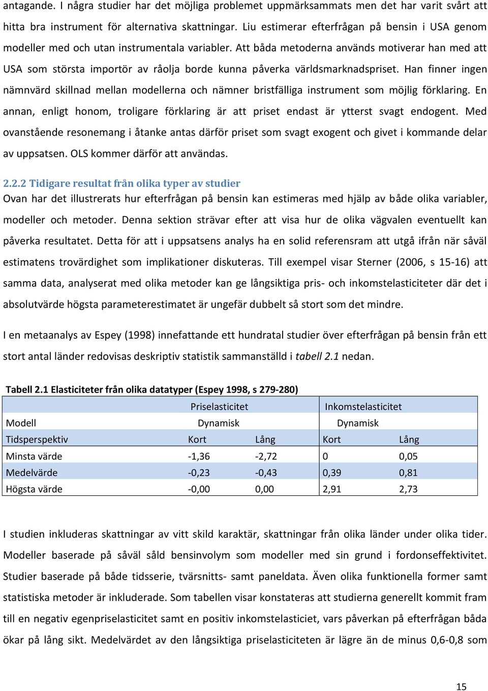 Att båda metoderna används motiverar han med att USA som största importör av råolja borde kunna påverka världsmarknadspriset.