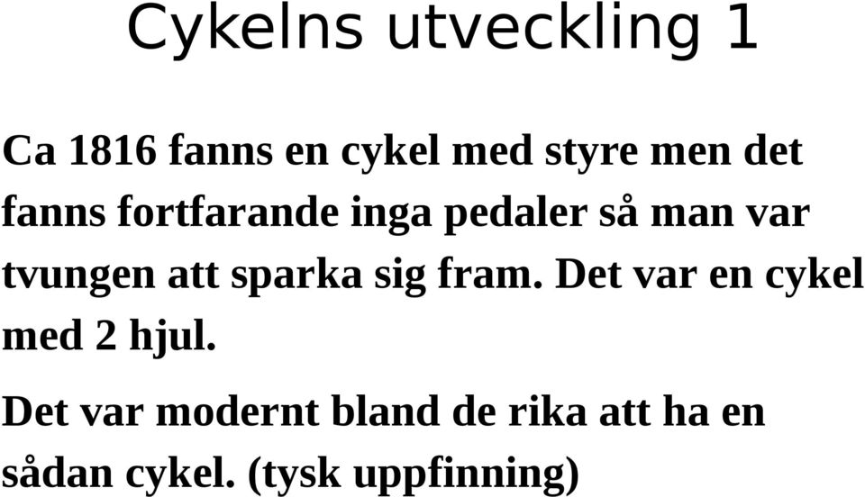 sparka sig fram. Det var en cykel med 2 hjul.