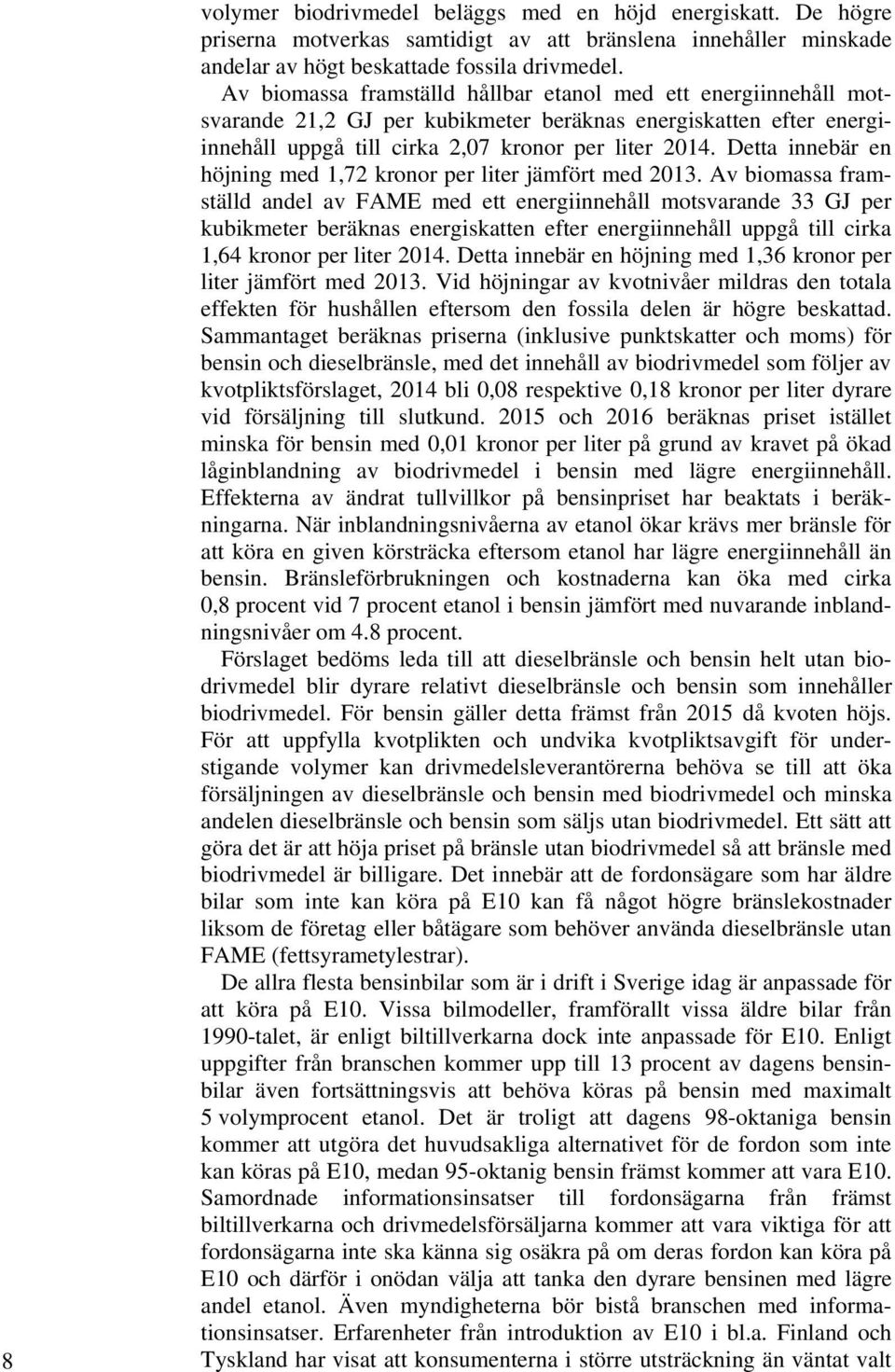 Detta innebär en höjning med 1,72 kronor per liter jämfört med 2013.