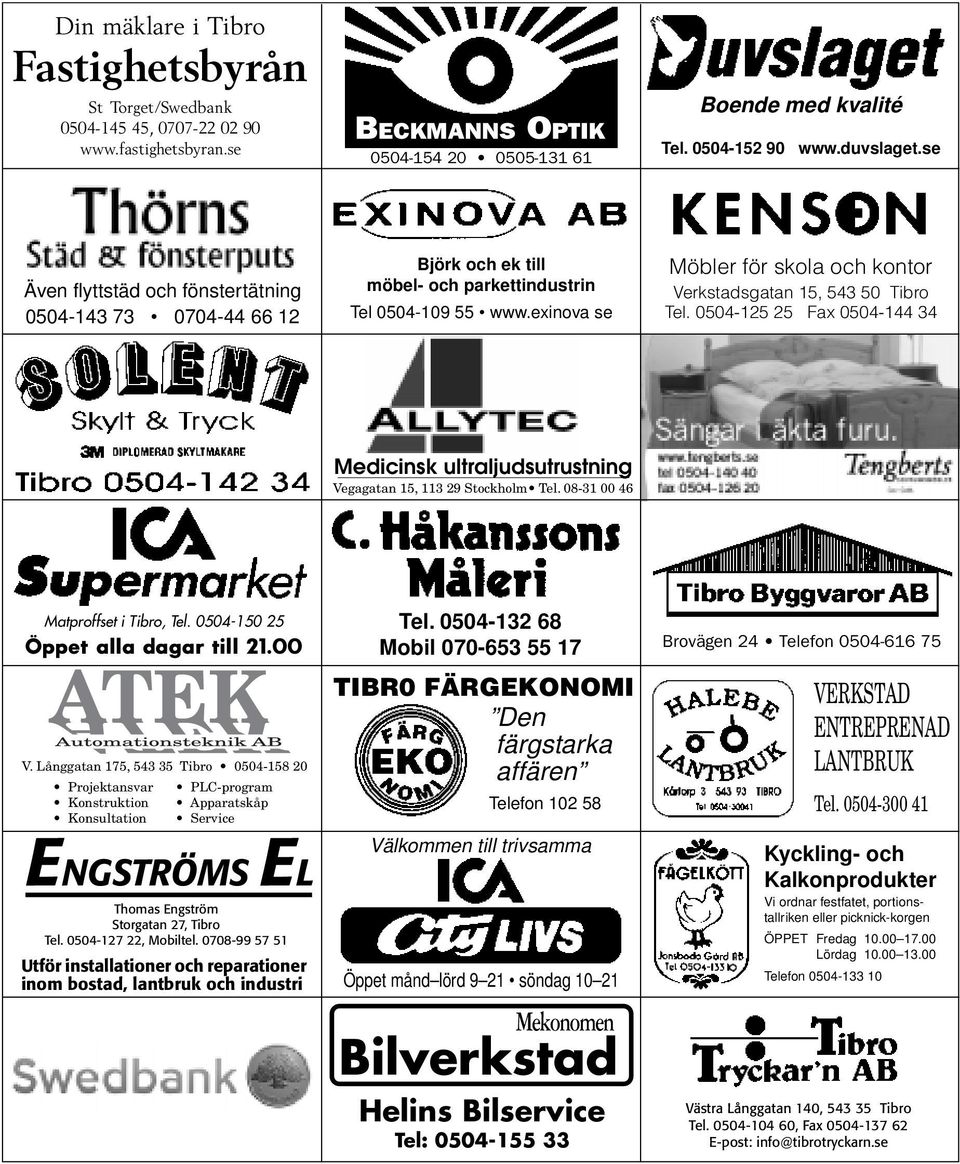 exinova se Möbler för skola och kontor Verkstadsgatan 15, 543 50 Tibro Tel. 0504-125 25 Fax 0504-144 34 Medicinsk ultraljudsutrustning Vegagatan 15, 113 29 Stockholm Tel.