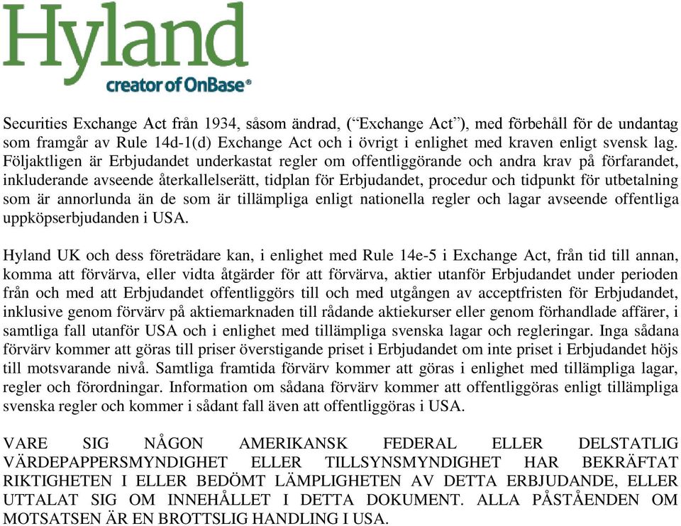 utbetalning som är annorlunda än de som är tillämpliga enligt nationella regler och lagar avseende offentliga uppköpserbjudanden i USA.