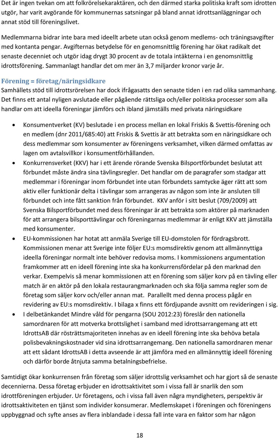 Avgifternas betydelse för en genomsnittlig förening har ökat radikalt det senaste decenniet och utgör idag drygt 30 procent av de totala intäkterna i en genomsnittlig idrottsförening.