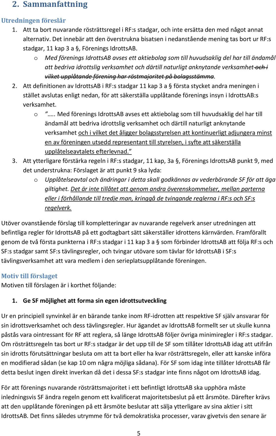 o Med förenings IdrottsAB avses ett aktiebolag som till huvudsaklig del har till ändamål att bedriva idrottslig verksamhet och därtill naturligt anknytande verksamhet och i vilket upplåtande förening