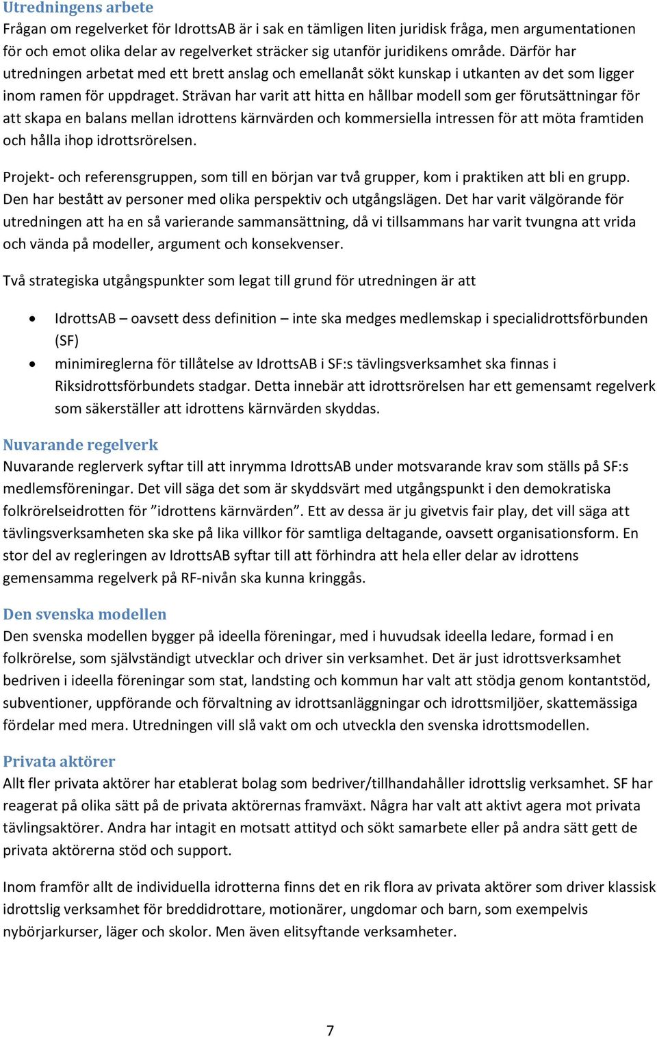 Strävan har varit att hitta en hållbar modell som ger förutsättningar för att skapa en balans mellan idrottens kärnvärden och kommersiella intressen för att möta framtiden och hålla ihop