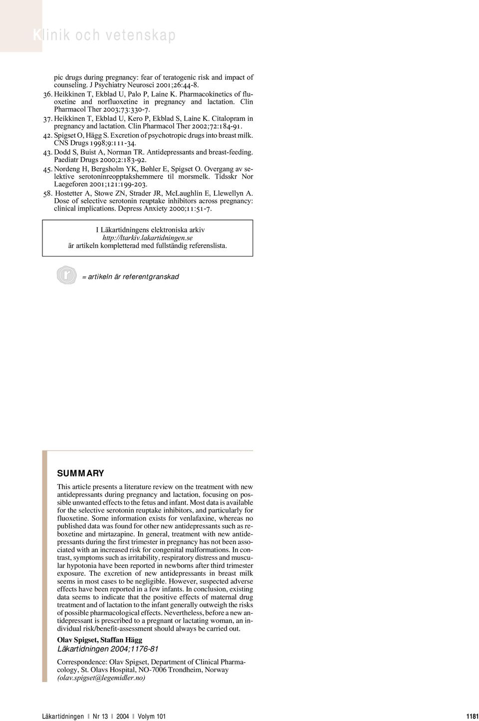 Citalopram in pregnancy and lactation. Clin Pharmacol Ther 2002;72:184-91. 42. Spigset O, Hägg S. Excretion of psychotropic drugs into breast milk. CNS Drugs 1998;9:111-34. 43.