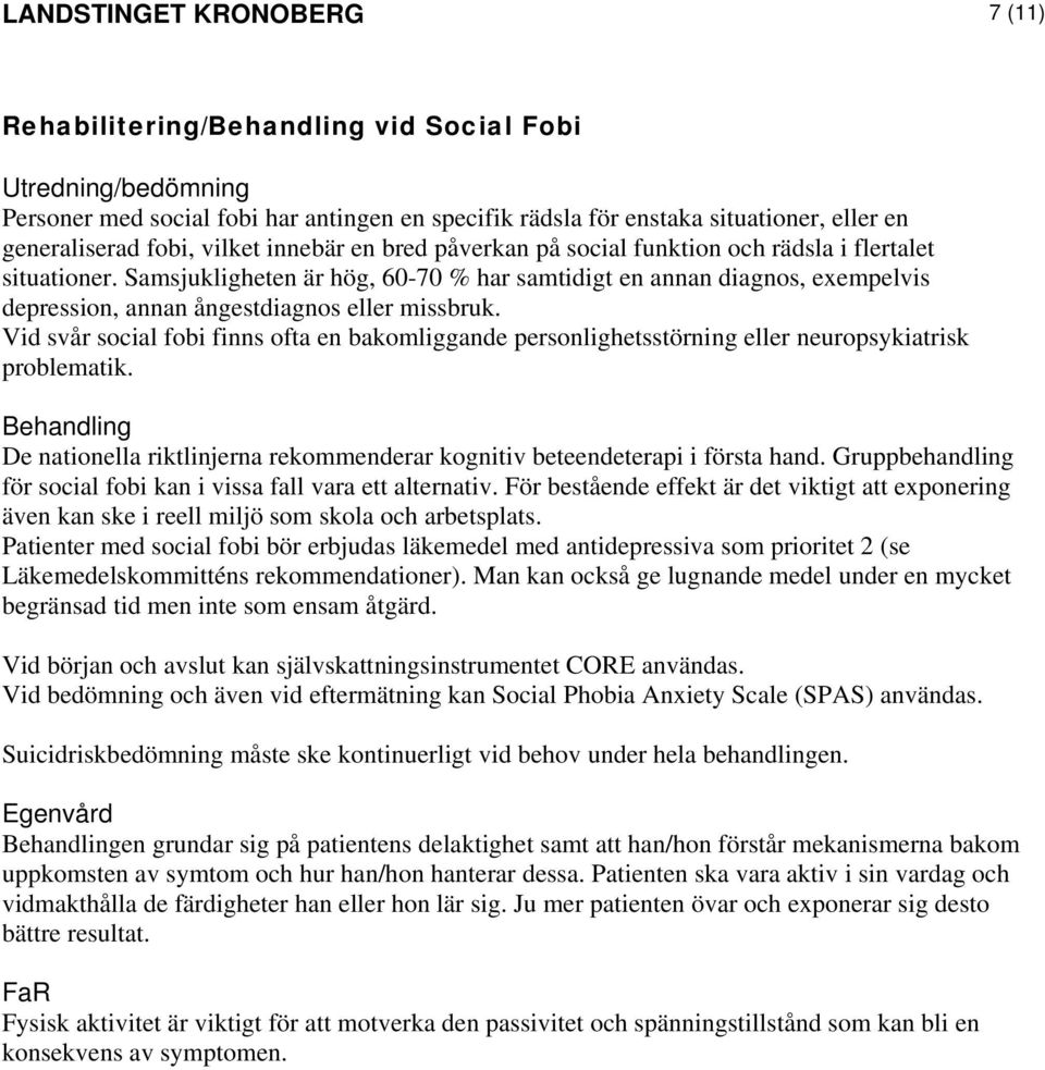 Samsjukligheten är hög, 60-70 % har samtidigt en annan diagnos, exempelvis depression, annan ångestdiagnos eller missbruk.