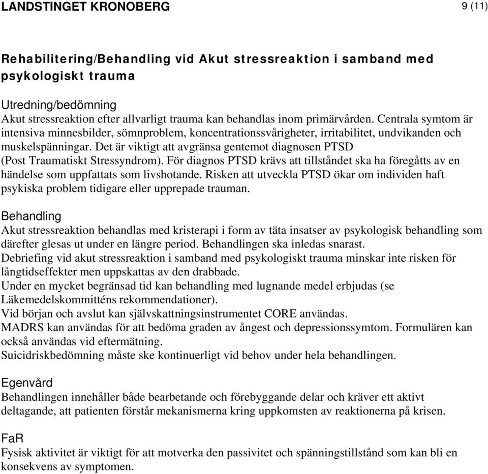 Det är viktigt att avgränsa gentemot diagnosen PTSD (Post Traumatiskt Stressyndrom). För diagnos PTSD krävs att tillståndet ska ha föregåtts av en händelse som uppfattats som livshotande.