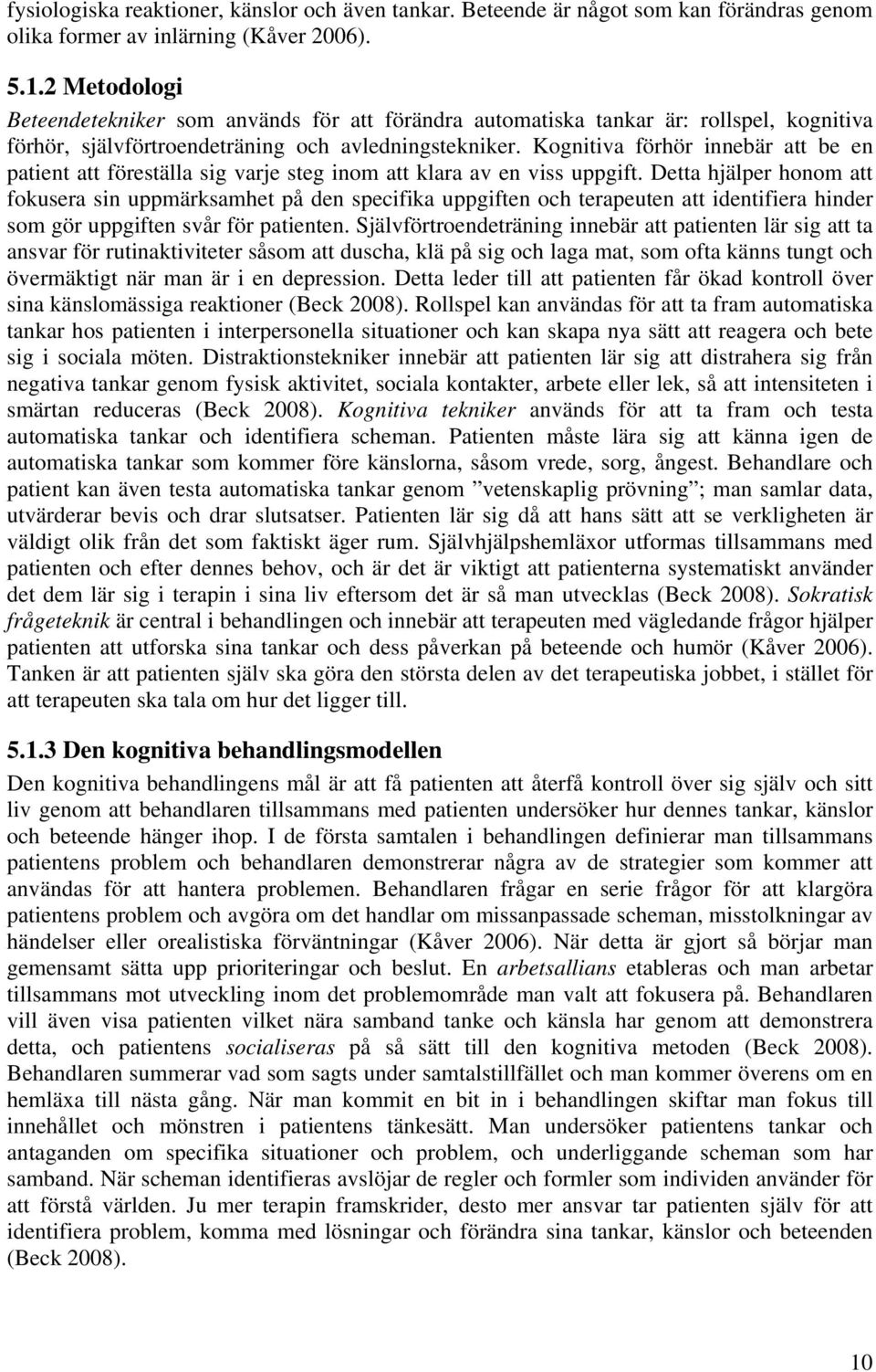 Kognitiva förhör innebär att be en patient att föreställa sig varje steg inom att klara av en viss uppgift.