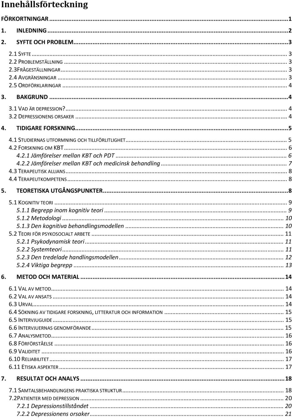 .. 6 4.2.2 Jämförelser mellan KBT och medicinsk behandling... 7 4.3 TERAPEUTISK ALLIANS... 8 4.4 TERAPEUTKOMPETENS... 8 5. TEORETISKA UTGÅNGSPUNKTER...8 5.1 KOGNITIV TEORI... 9 5.1.1 Begrepp inom kognitiv teori.