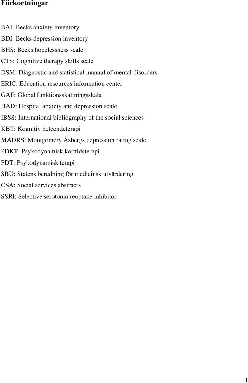 scale IBSS: International bibliography of the social sciences KBT: Kognitiv beteendeterapi MADRS: Montgomery Åsbergs depression rating scale PDKT: Psykodynamisk
