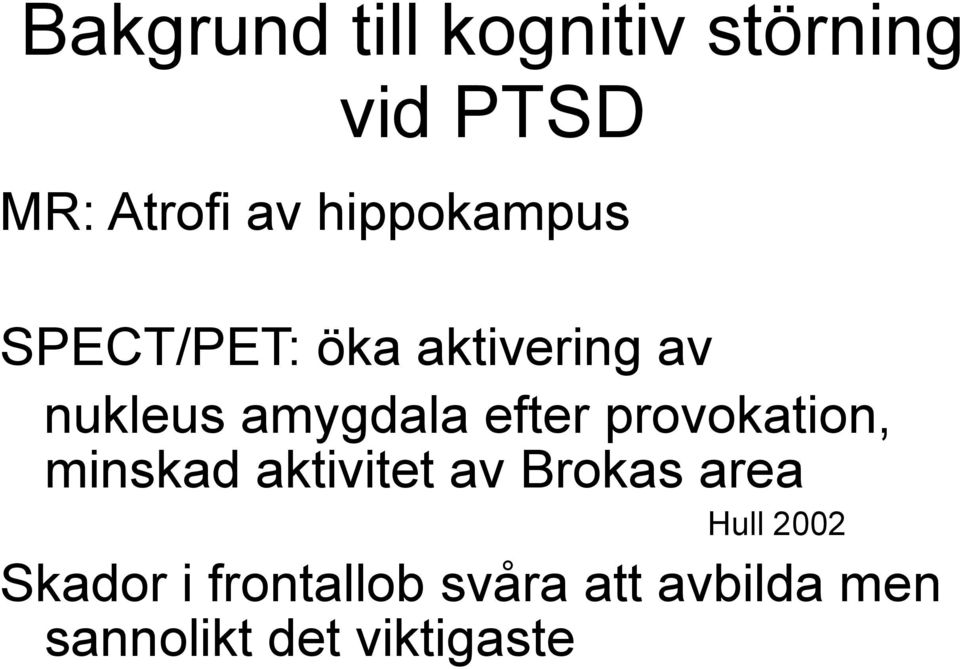 efter provokation, minskad aktivitet av Brokas area Hull