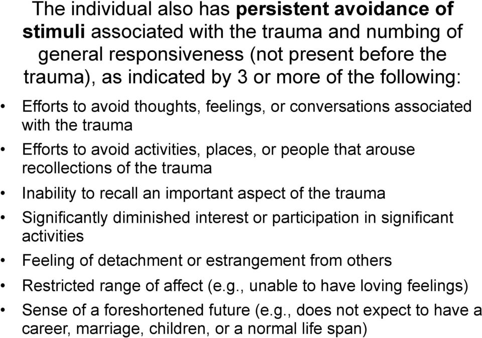 trauma Inability to recall an important aspect of the trauma Significantly diminished interest or participation in significant activities Feeling of detachment or estrangement from