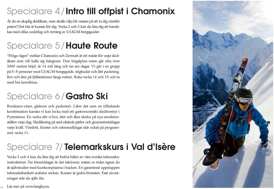 Specialare 5/ Haute Route Höga vägen mellan Chamonix och Zermatt är ett måste för varje skidåkare som vill kalla sig hängiven.