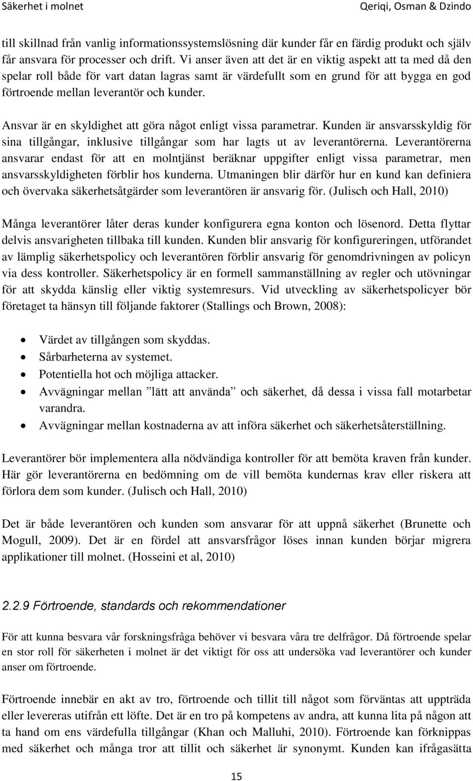 Ansvar är en skyldighet att göra något enligt vissa parametrar. Kunden är ansvarsskyldig för sina tillgångar, inklusive tillgångar som har lagts ut av leverantörerna.