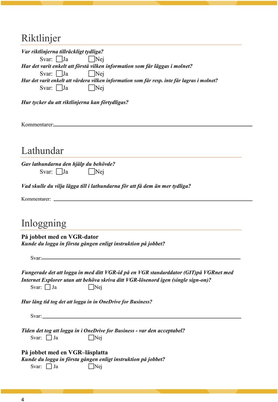 Inloggning På jobbet med en VGR-dator Kunde du logga in första gången enligt instruktion på jobbet?