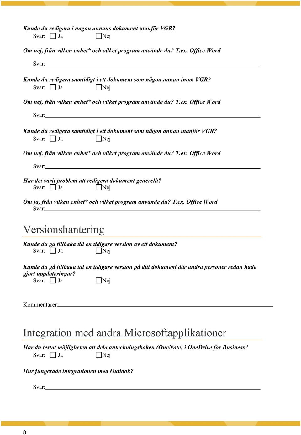 Om nej, från vilken enhet* och vilket program använde du? T.ex. Office Word Har det varit problem att redigera dokument generellt? Om ja, från vilken enhet* och vilket program använde du? T.ex. Office Word Versionshantering Kunde du gå tillbaka till en tidigare version av ett dokument?