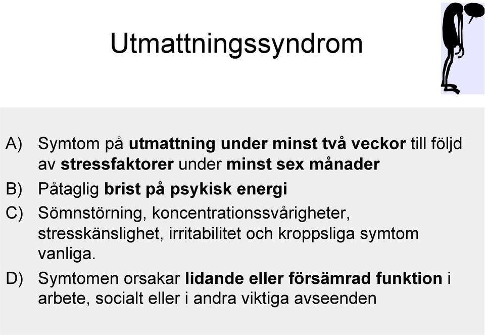 Sömnstörning, koncentrationssvårigheter, stresskänslighet, irritabilitet och kroppsliga