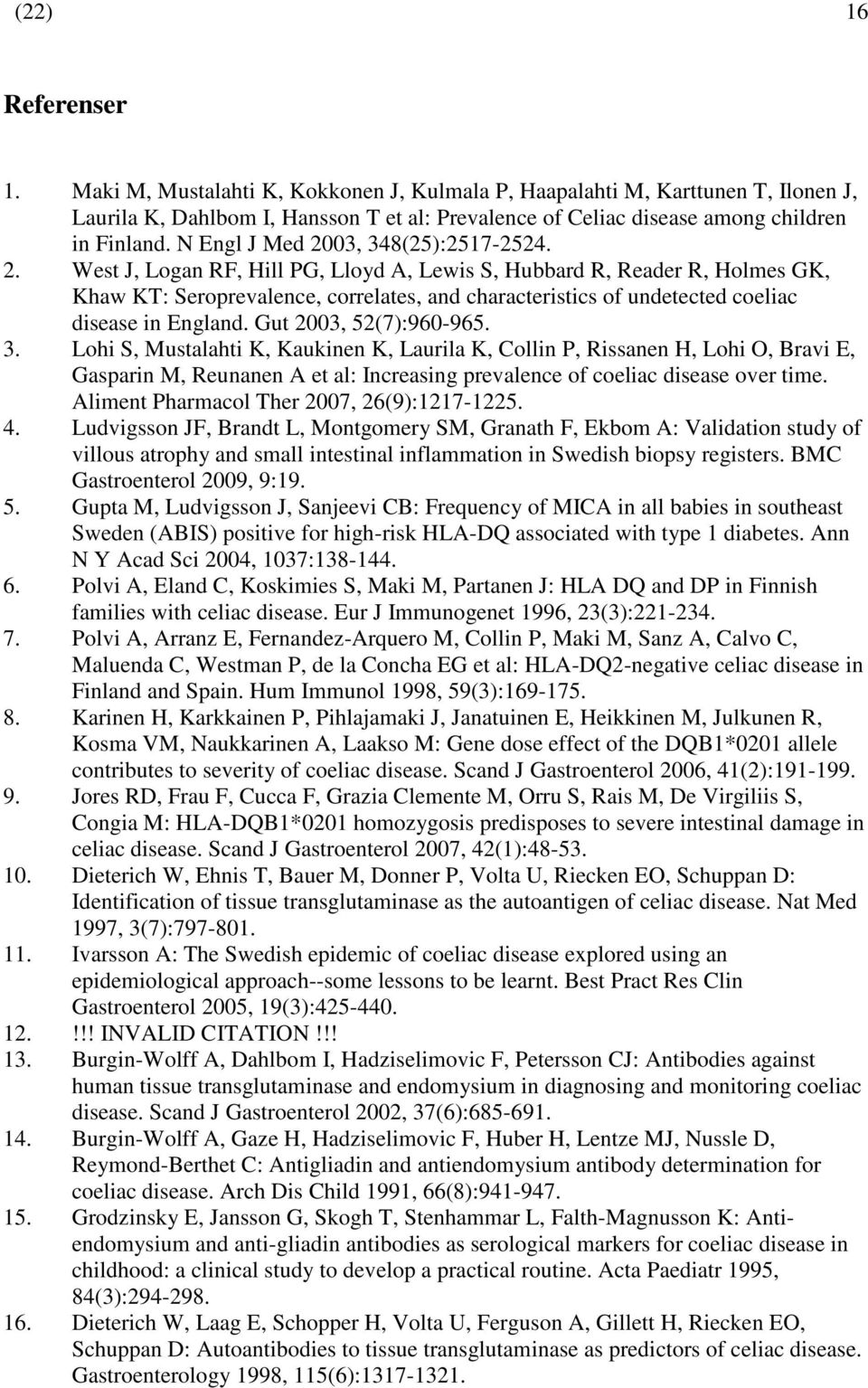 Gut 2003, 52(7):960-965. 3. Lohi S, Mustalahti K, Kaukinen K, Laurila K, Collin P, Rissanen H, Lohi O, Bravi E, Gasparin M, Reunanen A et al: Increasing prevalence of coeliac disease over time.