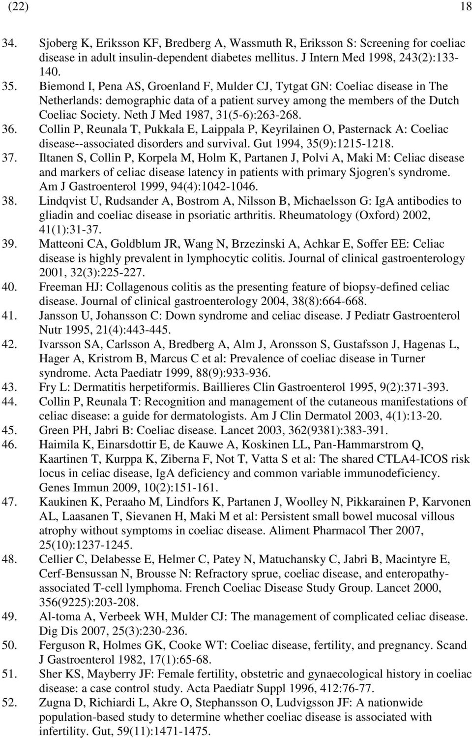 Neth J Med 1987, 31(5-6):263-268. 36. Collin P, Reunala T, Pukkala E, Laippala P, Keyrilainen O, Pasternack A: Coeliac disease--associated disorders and survival. Gut 1994, 35(9):1215-1218. 37.