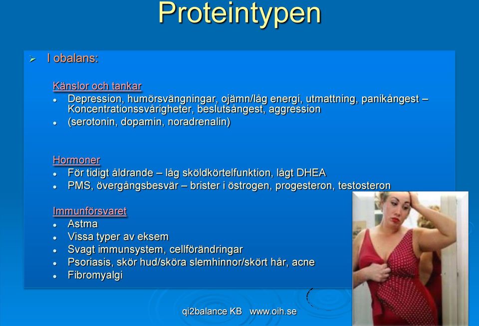 sköldkörtelfunktion, lågt DHEA PMS, övergångsbesvär brister i östrogen, progesteron, testosteron Immunförsvaret Astma Vissa