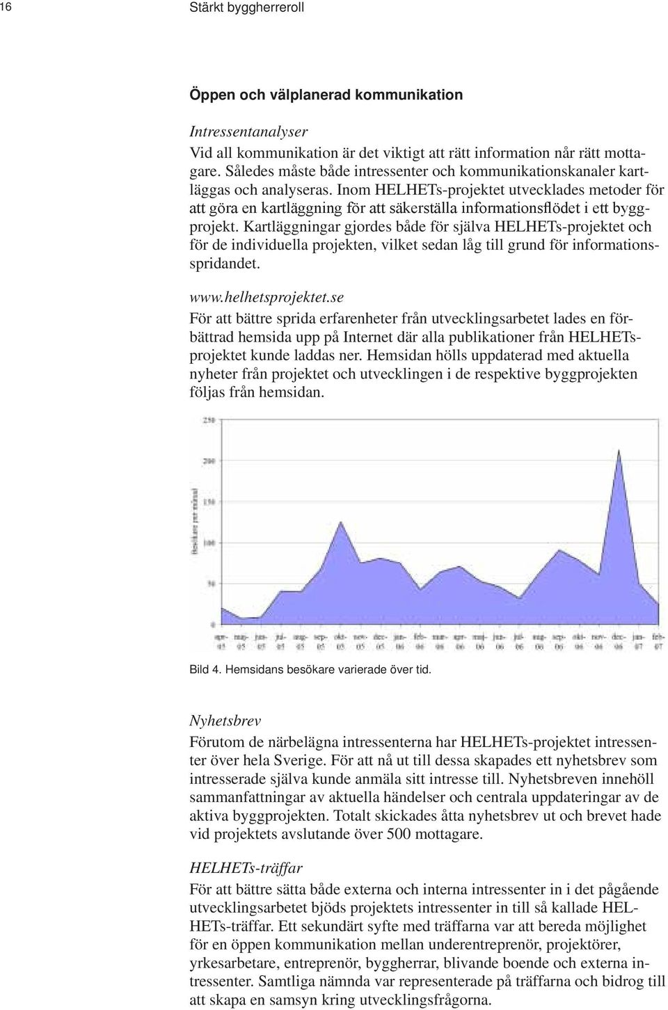 Inom HELHETs-projektet utvecklades metoder för att göra en kartläggning för att säkerställa informationsflödet i ett byggprojekt.