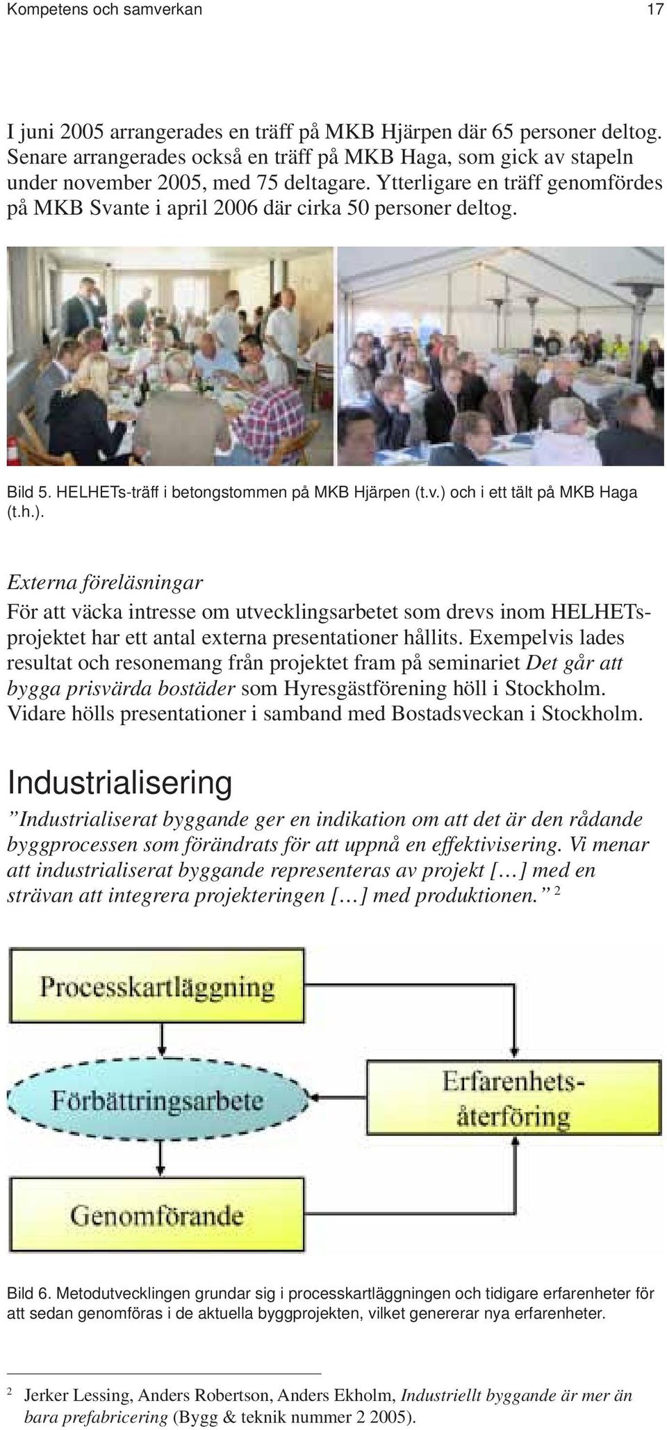 Bild 5. HELHETs-träff i betongstommen på MKB Hjärpen (t.v.) 