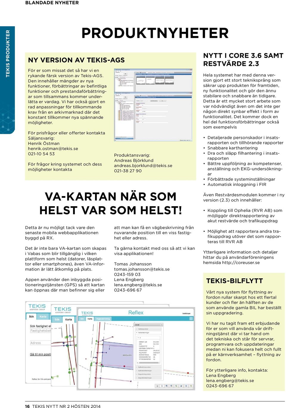 Vi har också gjort en rad anpassningar för tillkommande krav från en arkivmarknad där det konstant tillkommer nya spännande möjligheter.