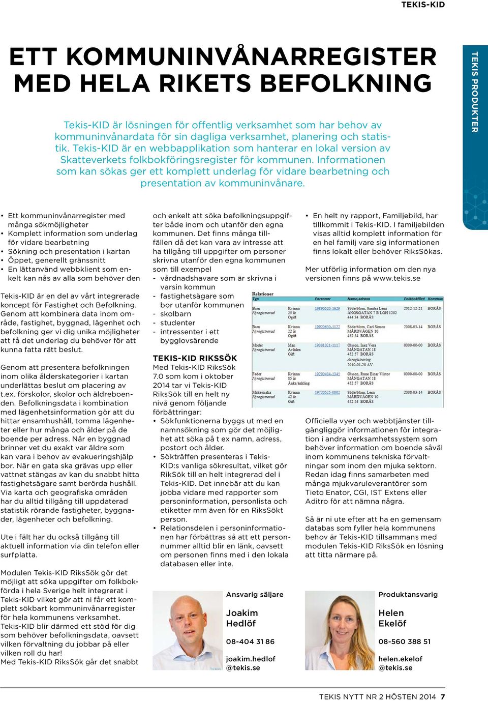 Informationen som kan sökas ger ett komplett underlag för vidare bearbetning och presentation av kommuninvånare.