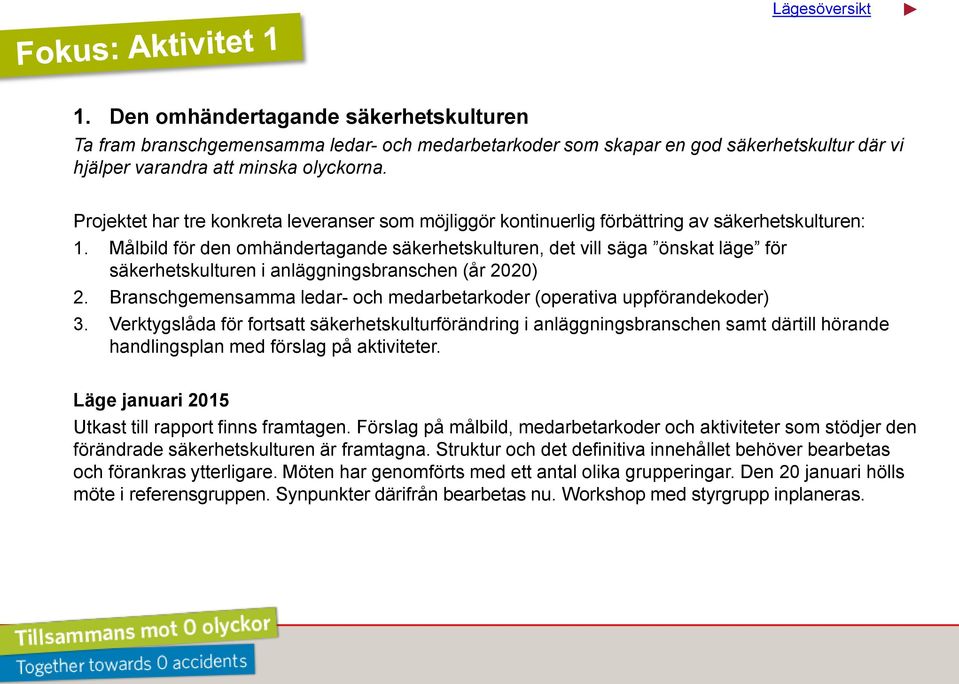 Målbild för den omhändertagande säkerhetskulturen, det vill säga önskat läge för säkerhetskulturen i anläggningsbranschen (år 2020) 2.