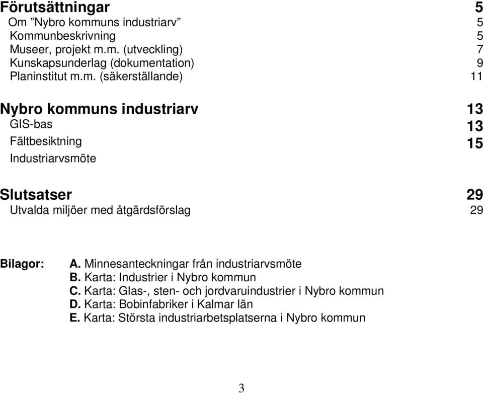 åtgärdsförslag 29 Bilagor: A. Minnesanteckningar från industriarvsmöte B. Karta: Industrier i Nybro kommun C.