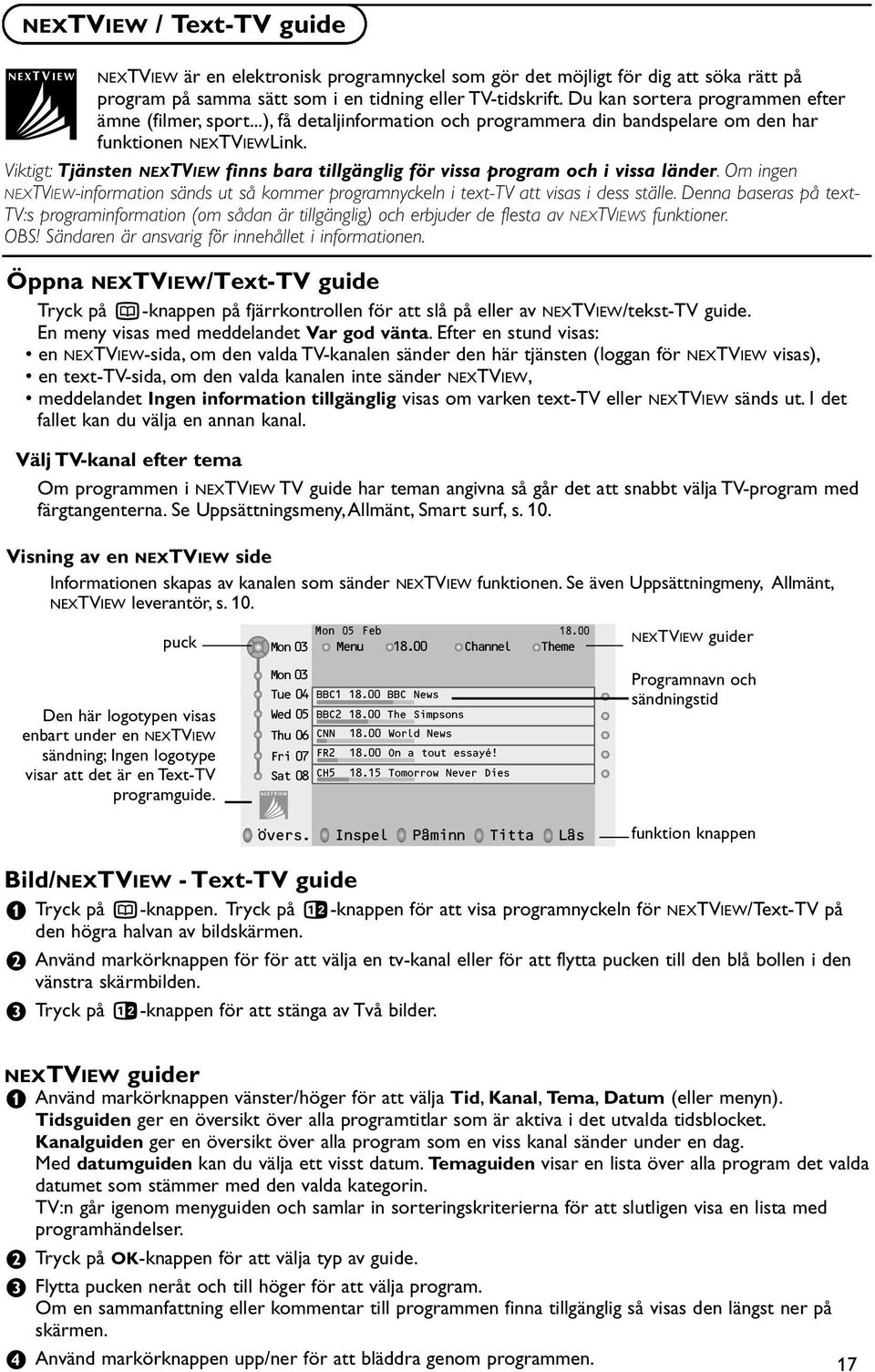 Viktigt: Tjänsten NEXTVIEW finns bara tillgänglig för vissa program och i vissa länder. Om ingen NEXTVIEW-information sänds ut så kommer programnyckeln i text-tv att visas i dess ställe.