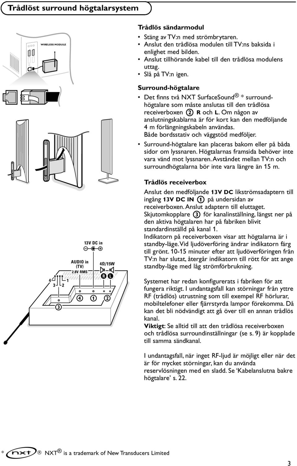 8V RMS 4 13V DC in 4 /15W R L 1 2 Surround-högtalare Det finns två NXT SurfaceSound * surroundhögtalare som måste anslutas till den trådlösa receiverboxen 2 R och L.