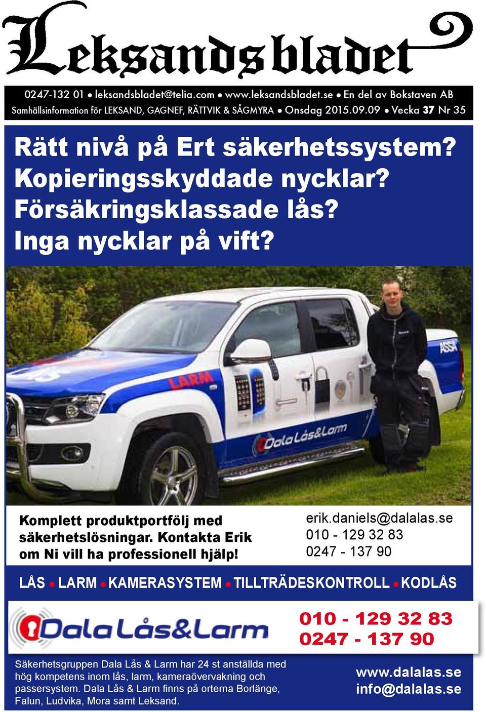 Kontakta Erik om Ni vill ha professionell hälp! erik.daniels@dalalas.