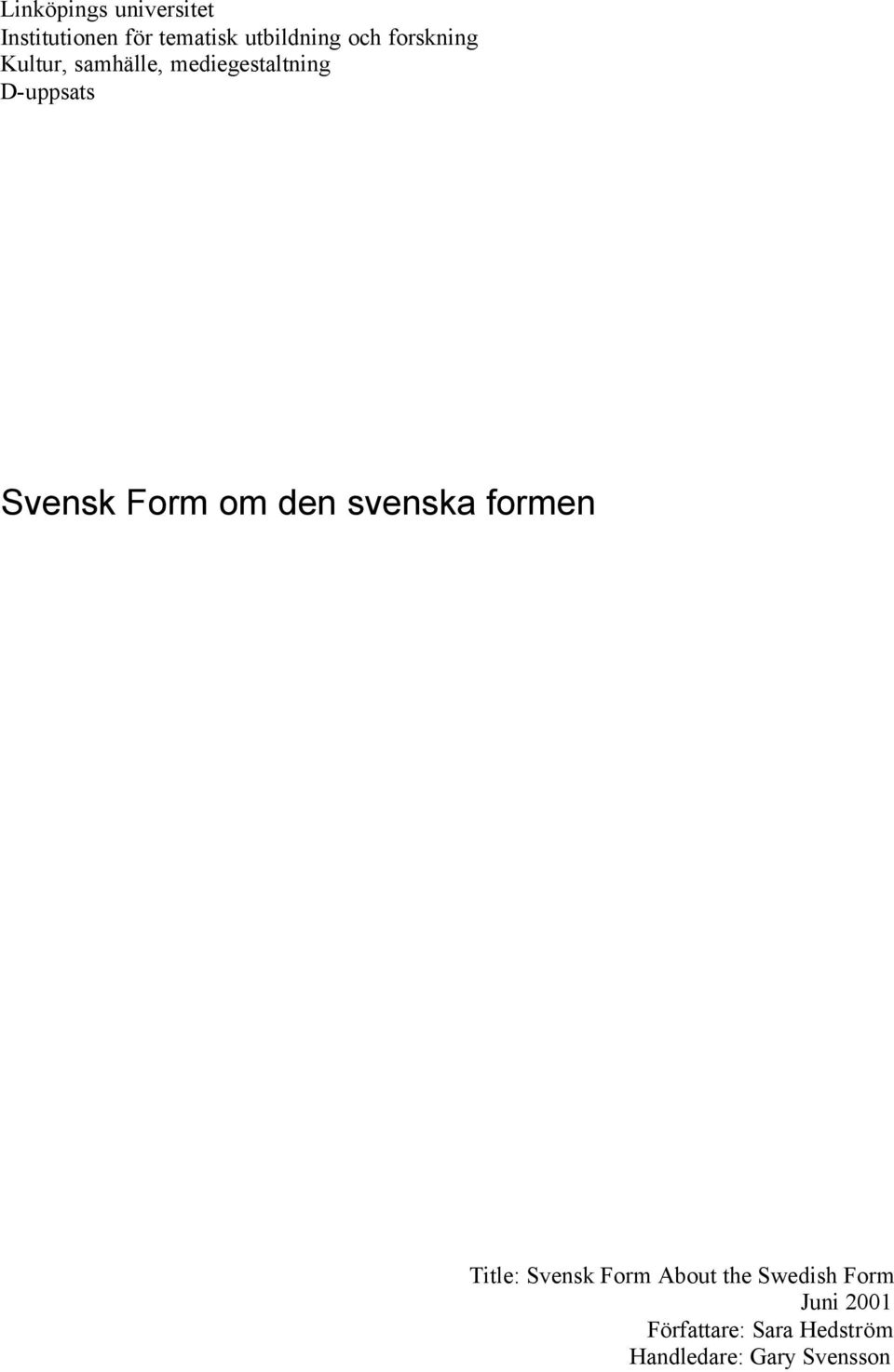 Form om den svenska formen Title: Svensk Form About the Swedish