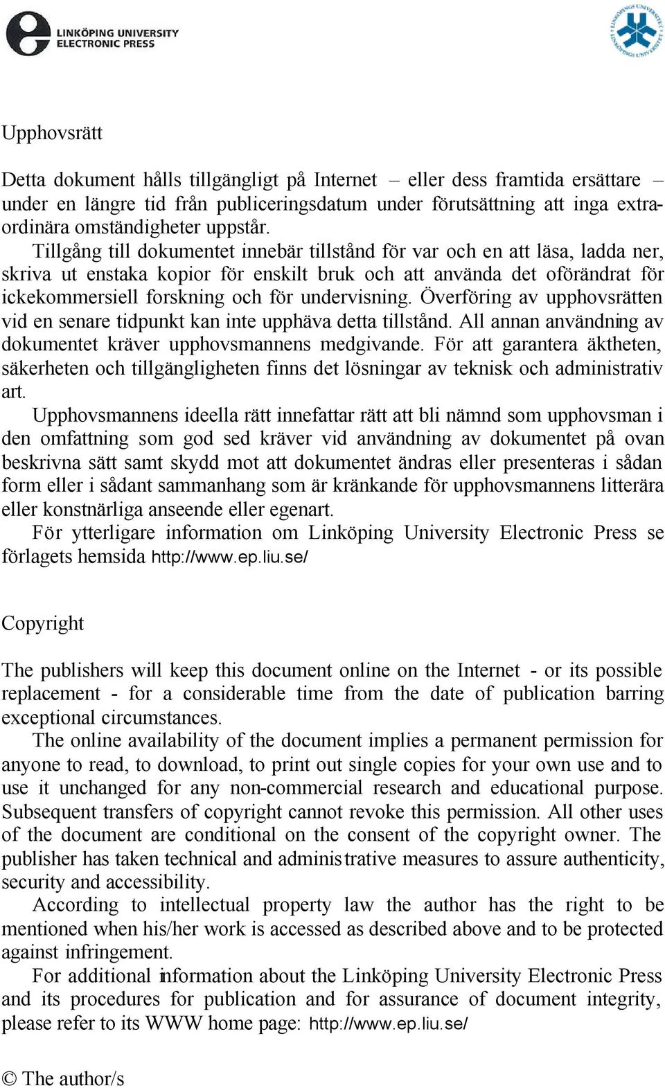 undervisning. Överföring av upphovsrätten vid en senare tidpunkt kan inte upphäva detta tillstånd. All annan användning av dokumentet kräver upphovsmannens medgivande.