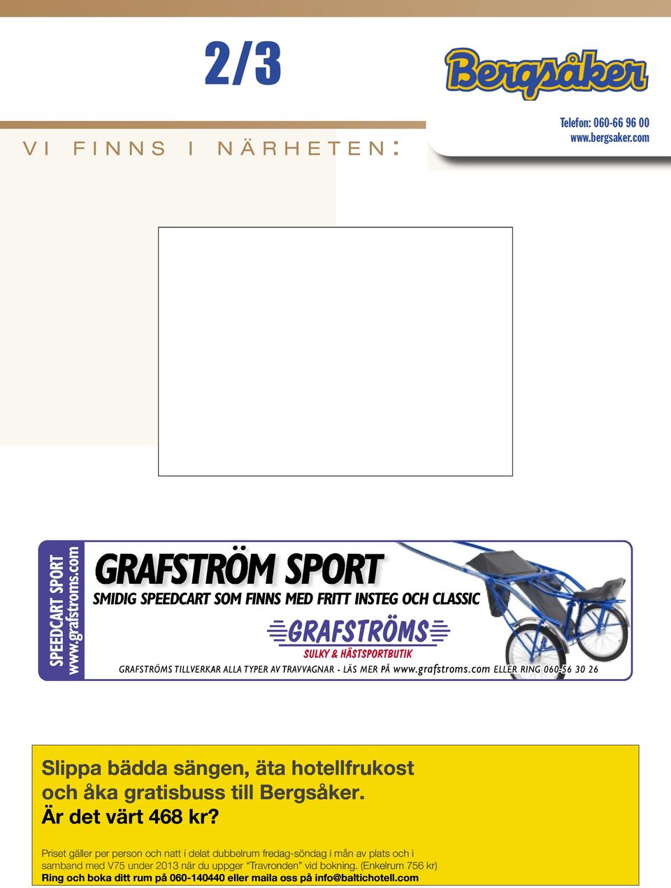 grafstroms.com ELLER RING 060-56 0-5 30 26 Slippa bädda sängen, äta hotellfrukost och åka gratisbuss till Bergsåker. Är det värt 468 kr?