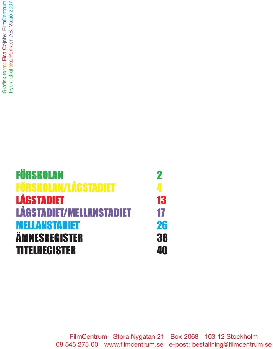 MELLANSTADIET 26 ÄMNESREGISTER 38 TITELREGISTER 40 FilmCentrum Stora Nygatan 21