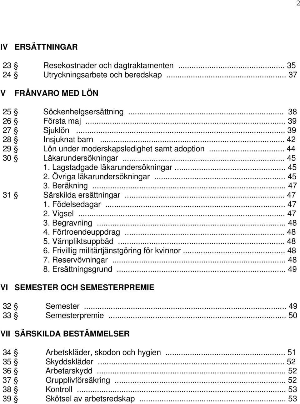 Beräkning... 47 31 Särskilda ersättningar... 47 1. Födelsedagar... 47 2. Vigsel... 47 3. Begravning... 48 4. Förtroendeuppdrag... 48 5. Värnpliktsuppbåd... 48 6.