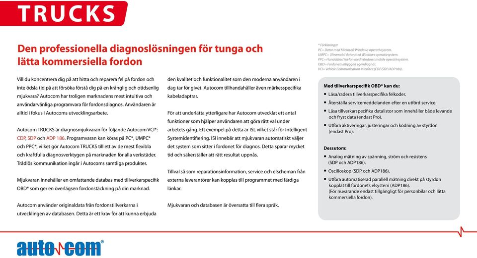 Vill du koncentrera dig på att hitta och reparera fel på fordon och inte ödsla tid på att försöka förstå dig på en krånglig och otidsenlig mjukvara?