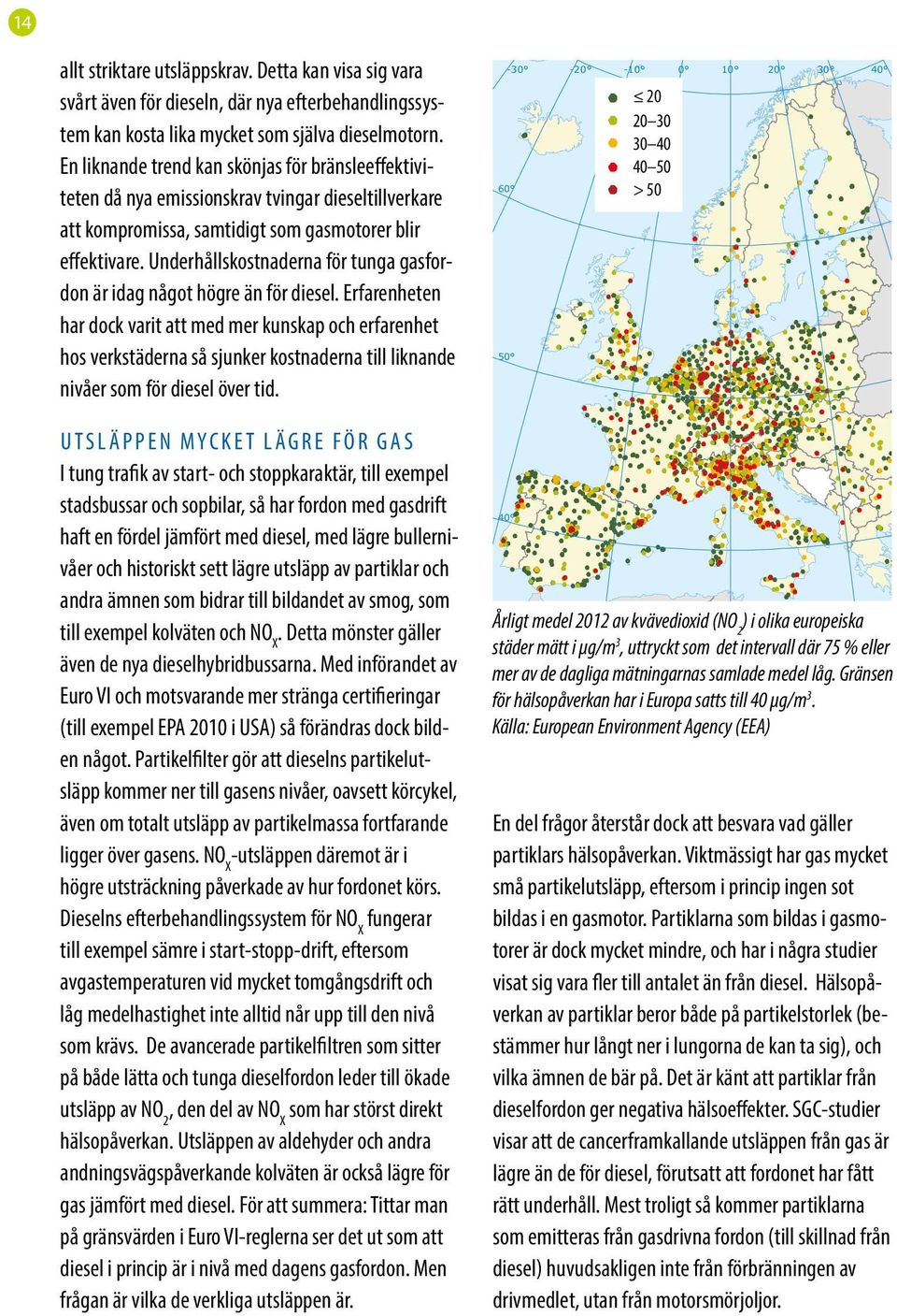 Underhållskostnaderna för tunga gasfordon är idag något högre än för diesel.