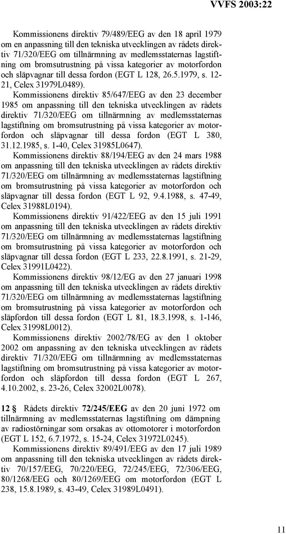 Kommissionens direktiv 85/647/EEG av den 23 december 1985 om anpassning till den tekniska utvecklingen av rådets direktiv 71/320/EEG om tillnärmning av medlemsstaternas lagstiftning om