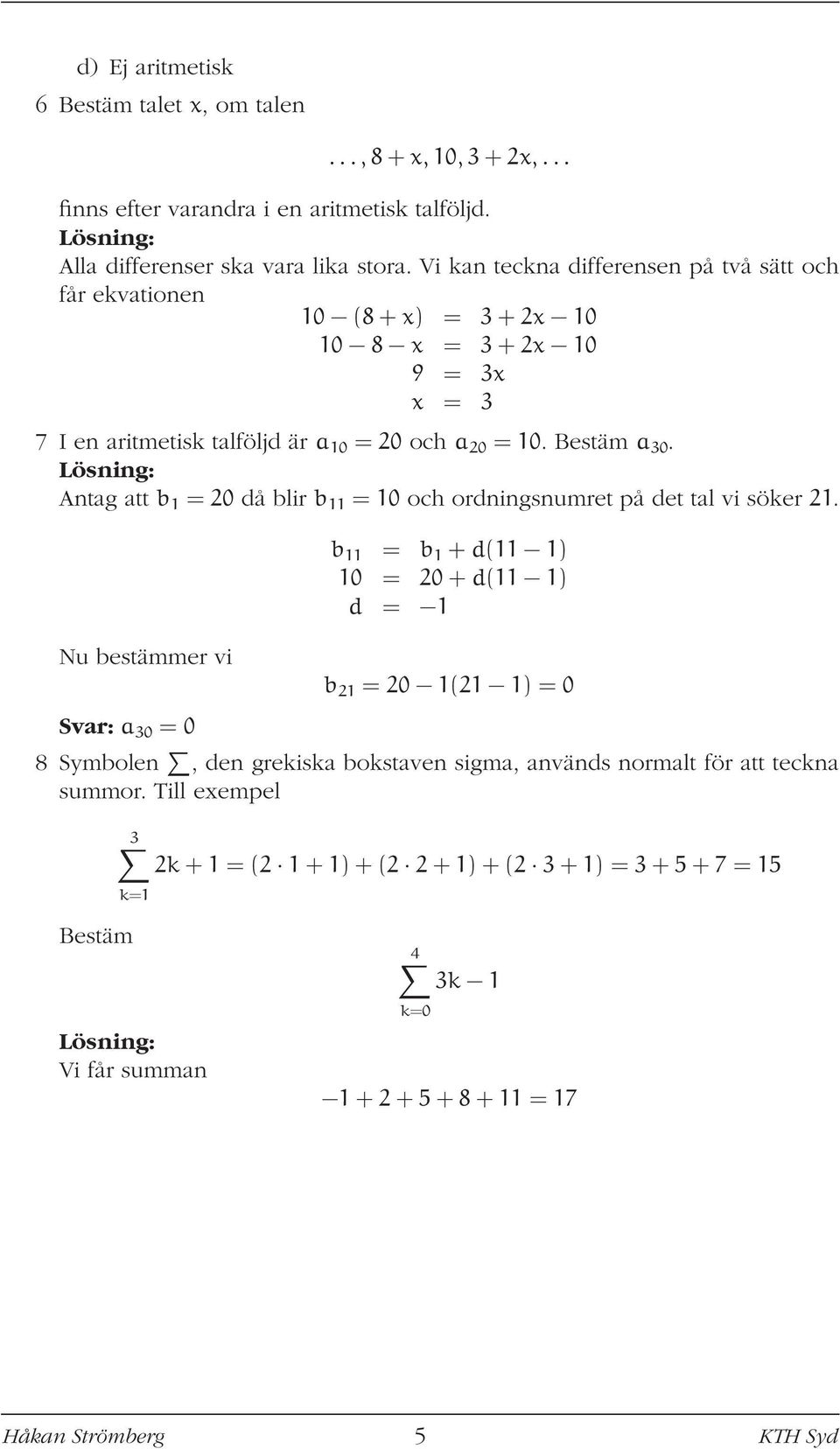 Antag att b 1 = 0 då blir b 11 = 10 och ordningsnumret på det tal vi söker 1.