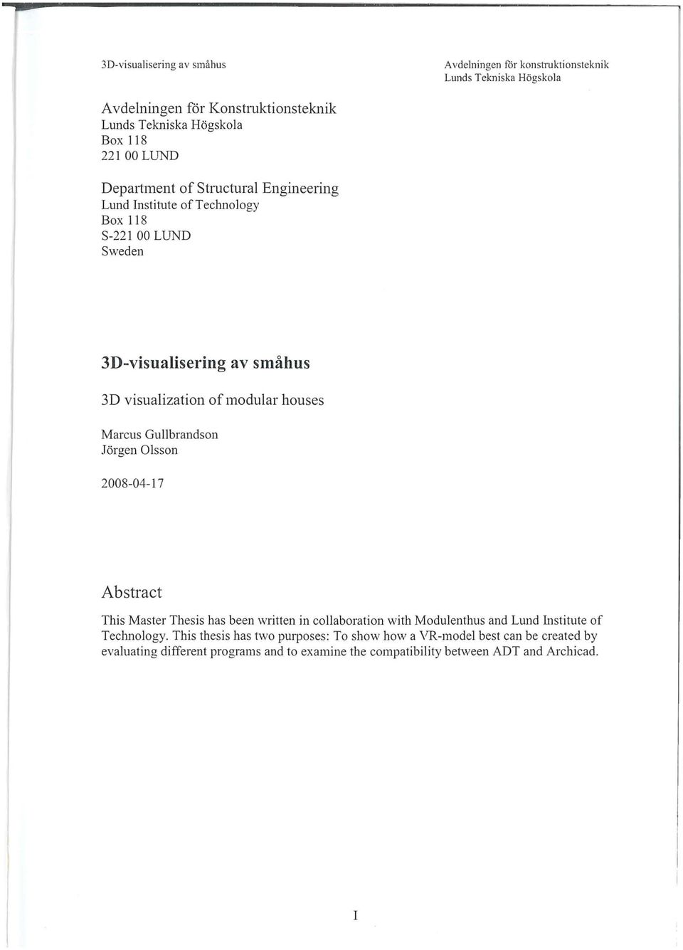 Abstract This Master Thesis has been written in coliabaration with Modulenthus and Lund Institute of Teclmology.