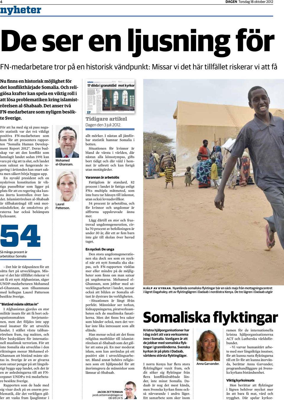 För att ha med sig så pass negativ statistik var det två väldigt positiva FN-medarbetare som kom för att presentera rapporten Somalia Human Development Report 2012.