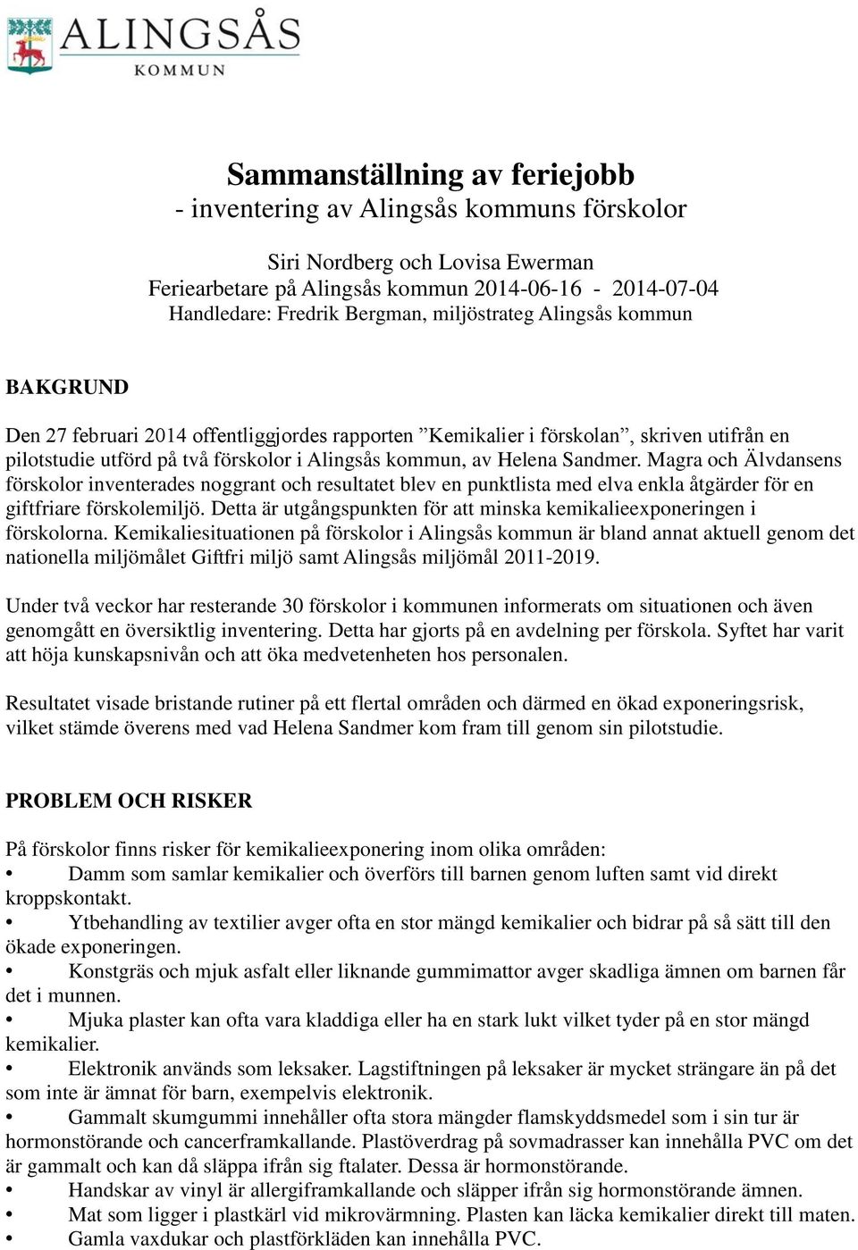 Sandmer. Magra och Älvdansens förskolor inventerades noggrant och resultatet blev en punktlista med elva enkla åtgärder för en giftfriare förskolemiljö.