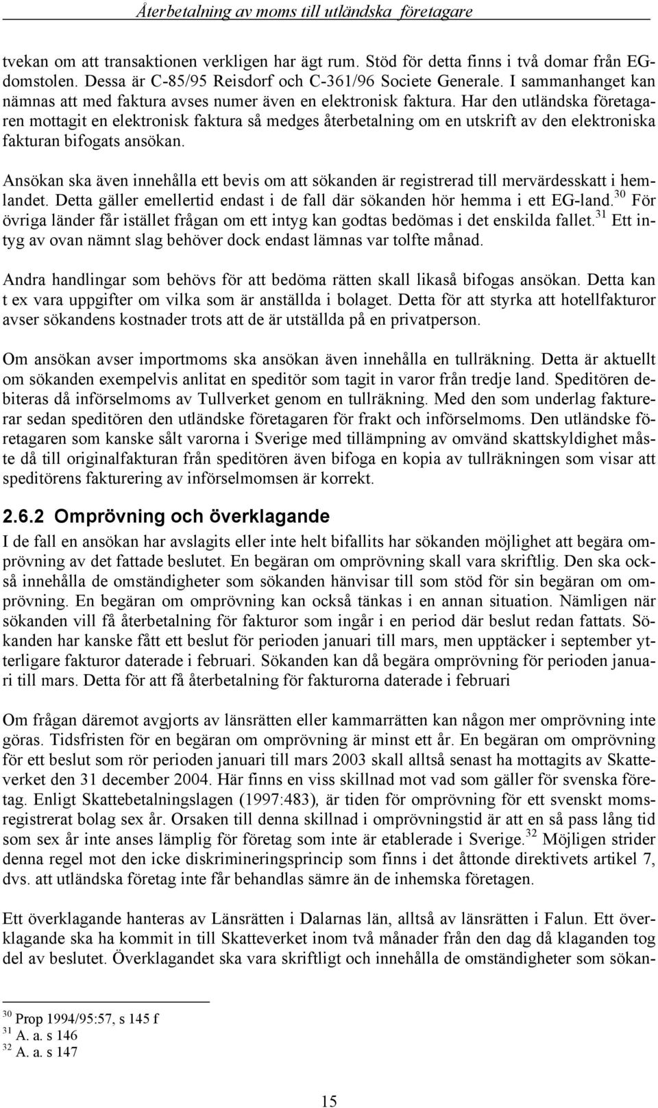 Har den utländska företagaren mottagit en elektronisk faktura så medges återbetalning om en utskrift av den elektroniska fakturan bifogats ansökan.