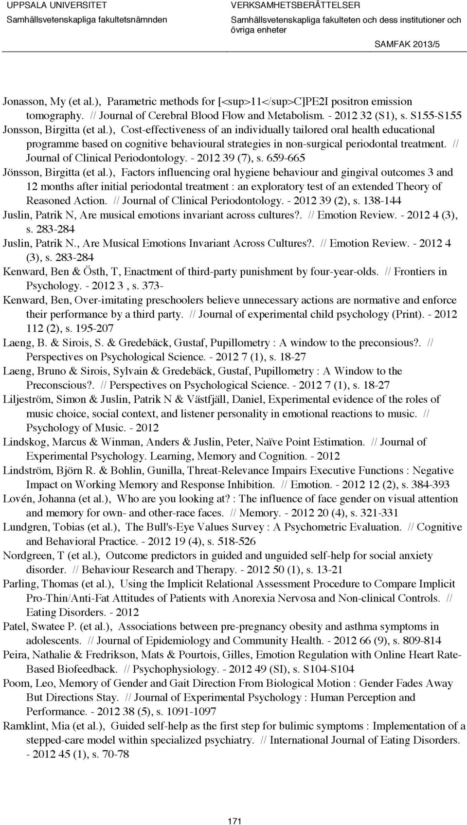 // Journal of Clinical Periodontology. - 2012 39 (7), s. 659-665 Jönsson, Birgitta (et al.