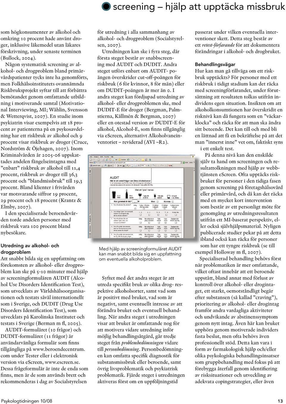 genom omfattande utbildning i motiverande samtal (Motivational Interviewing, MI; Wåhlin, Svensson & Wetterqvist, 2007).