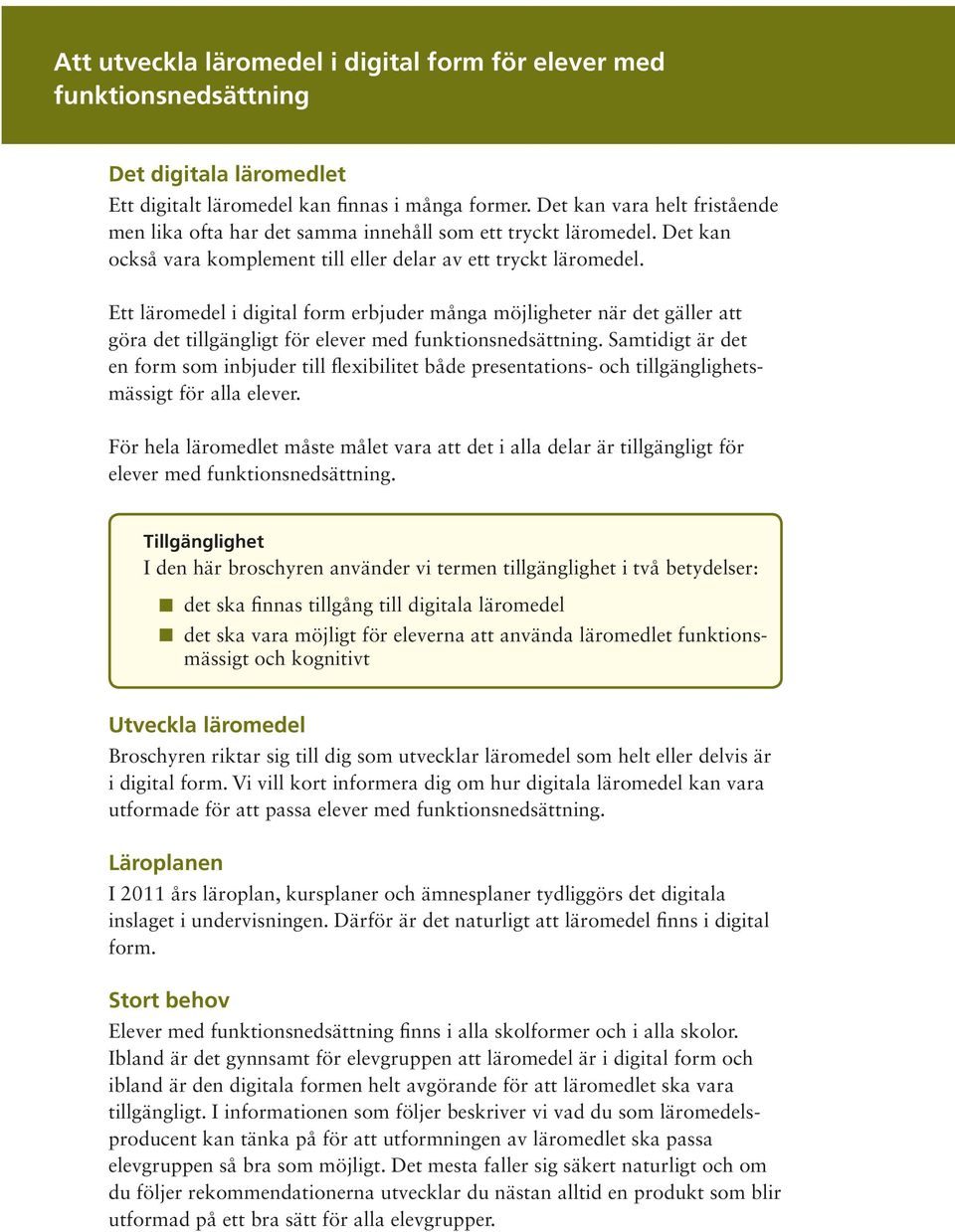 Ett läromedel i digital form erbjuder många möjligheter när det gäller att göra det tillgängligt för elever med funktionsnedsättning.